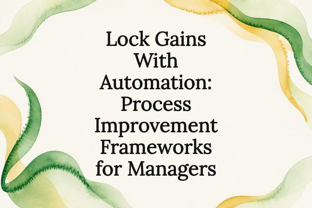 Lock Gains With Automation: Process Improvement Frameworks for Managers